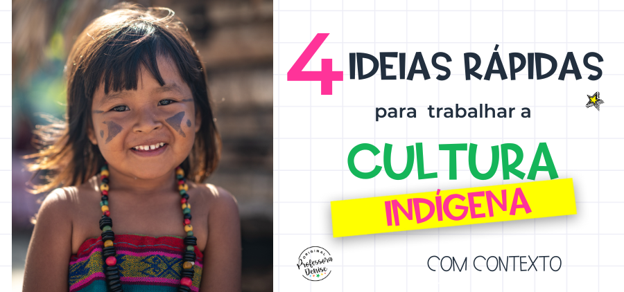 4 Ideias Rápidas Para Trabalhar a Cultura Indígena com Contexto 1